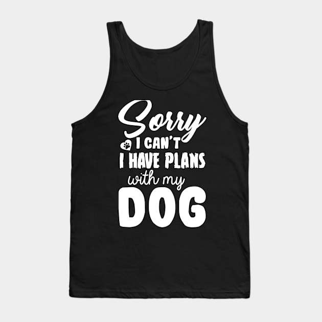 sorry i have plans with my dog Tank Top by Jackies FEC Store